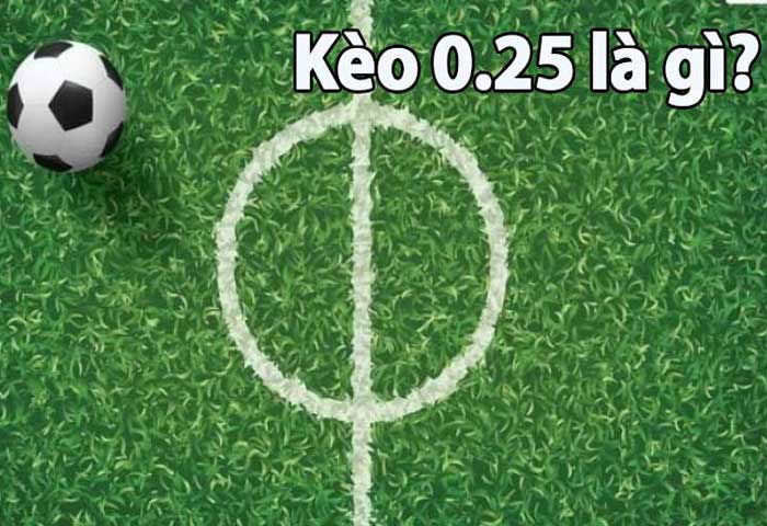 kèo 0.25 là gì