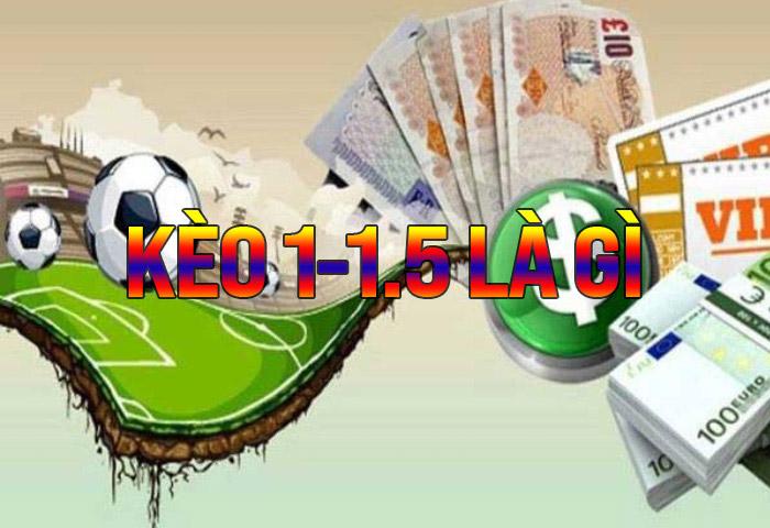 Kèo 1-1.5 là gì? Kinh nghiệm soi kèo 1-1.5 cho người mới