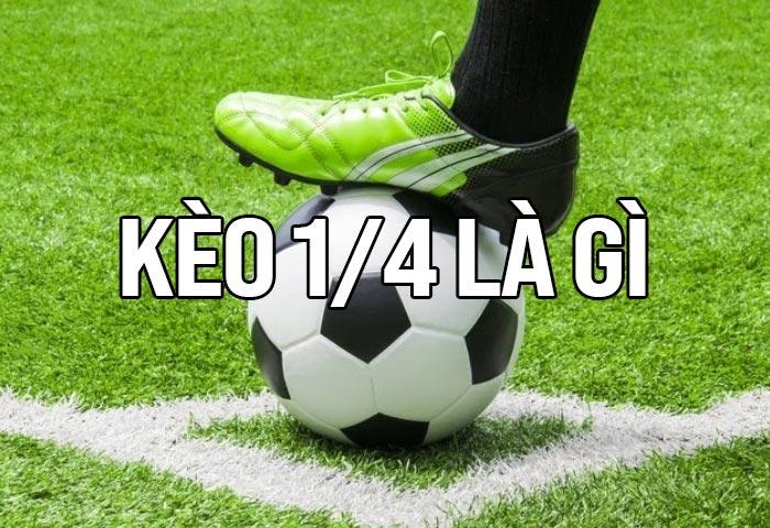 Kèo 1/4 là gì? Cách soi kèo dễ hiểu cho người mới