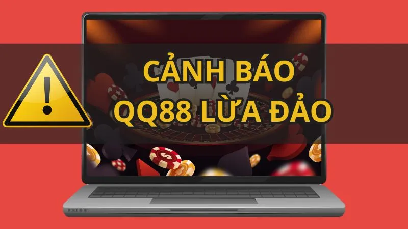Nhà Cái QQ88 Lừa Đảo - Sự Thật Đằng Sau Chiêu Trò Gian Lận